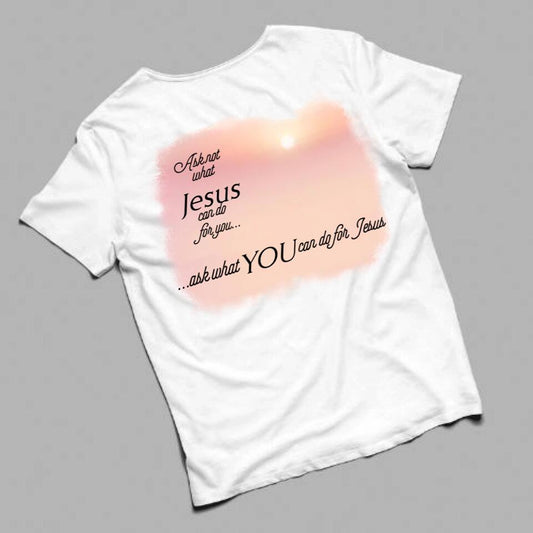 Ask not what Jesus can do for you ask what you can do for Jesus - T-Shirt