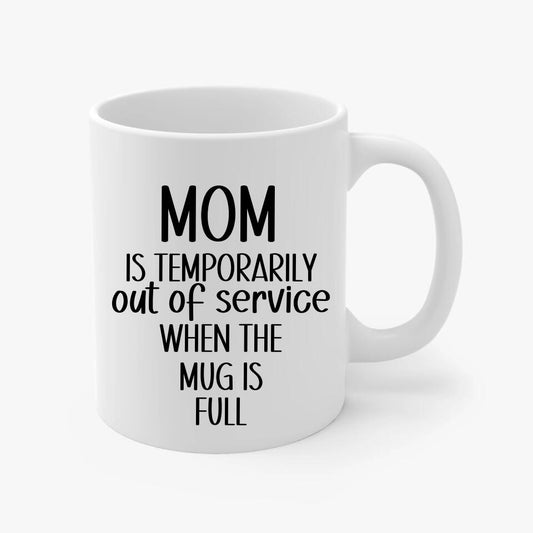 Temporarily Out Of Service When The Mug Is Full White Mug 11 oz