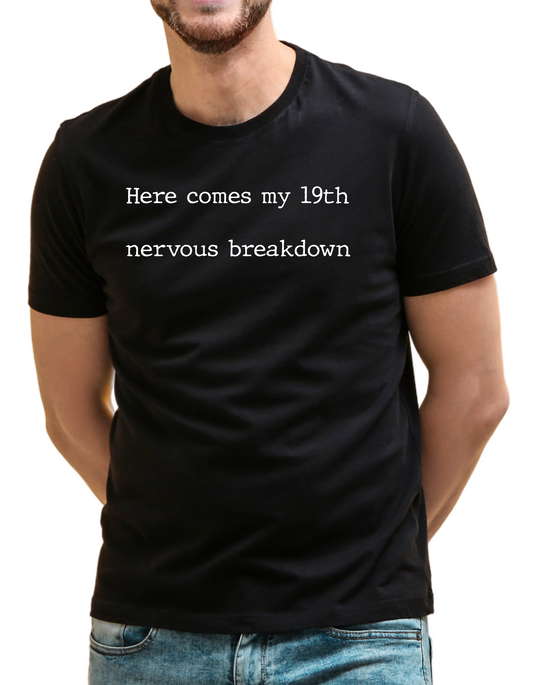 Here Comes My 19th Nervous Breakdown T-Shirt